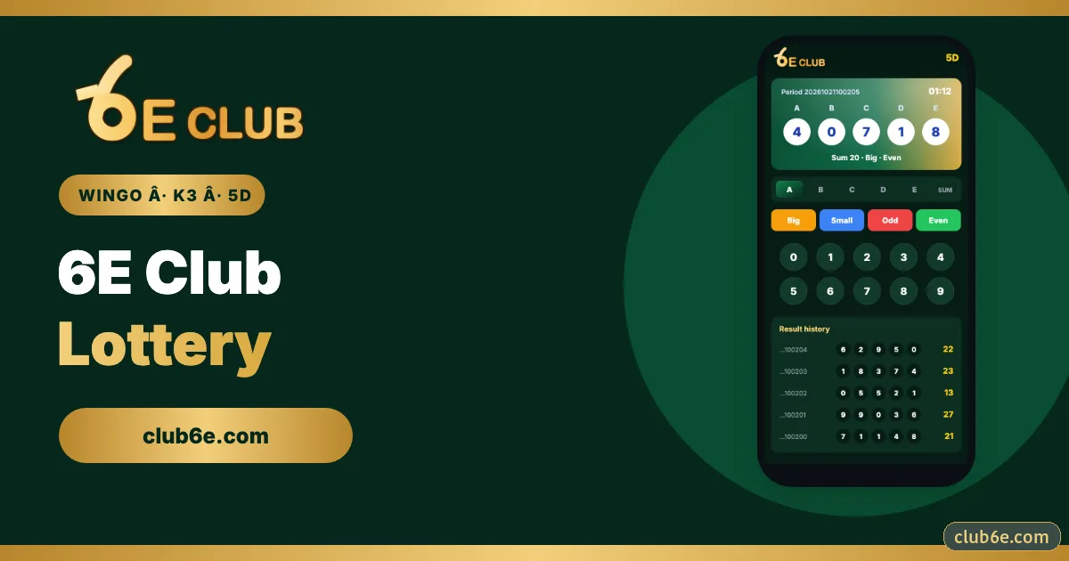 6E Club Lottery – WinGo, Trx, K3 and 5D Explained